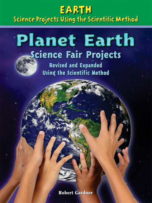 Title details for Planet Earth Science Fair Projects, Revised and Expanded Using the Scientific Method by Robert Gardner - Available